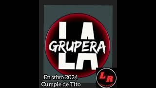 La Grupera En Vivo 2024  Cumple de Tito 1ra actuación [upl. by Clawson]