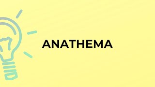 What is the meaning of the word ANATHEMA [upl. by Yaya]