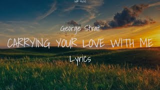 George Strait  Carrying Your Love With Me Lyrics [upl. by Eelarol]