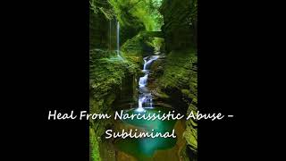 Heal From Narcissistic Abuse  Subliminal Affirmations [upl. by Ppik]