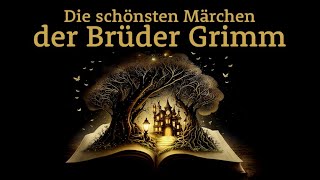 Die schönsten Märchen der Brüder Grimm – Märchensammlung  Hörgeschichte Hörbuch zu Einschlafen [upl. by Kciredes]