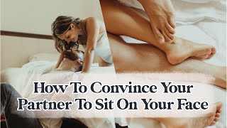 How To Convince Your Partner To Sit On Your Face [upl. by Hanson]