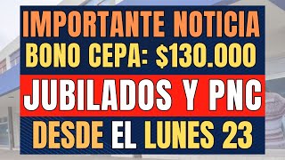 ✨ NOTICIAS JUBILADOS  BONO CEPA de 130000  JUBILADOS y PENSIONADOS PNC [upl. by Reyotal]