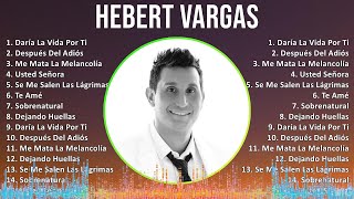 Hebert Vargas 2024 MIX Grandes Exitos  Daría La Vida Por Ti Después Del Adiós Me Mata La Mela [upl. by Aenil33]