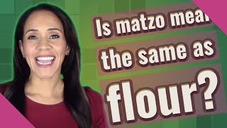 Is matzo meal the same as flour [upl. by Gnilsia]