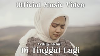 Di Tinggal Lagi  Ardila Akbar  Official Music Video [upl. by Bollen]