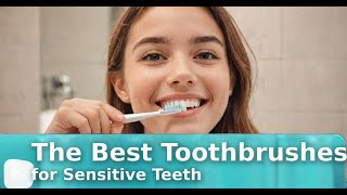 The Best Toothbrushes for Sensitive Teeth  Dental Health Hub [upl. by Dimmick]