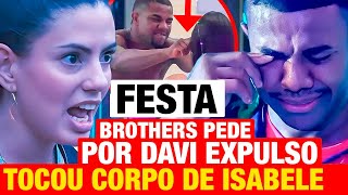 BBB 24  NA FESTA Todos na casa PEDEM EXPULSÃO DO DAVI após ele fazer 1 coisa com Isabelle [upl. by Eelnyl]