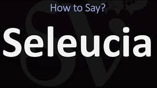 How to Pronounce Seleucia CORRECTLY [upl. by Claude]