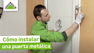 Cómo instalar una puerta metálica  Guía paso a paso  LEROY MERLIN [upl. by Idelson]