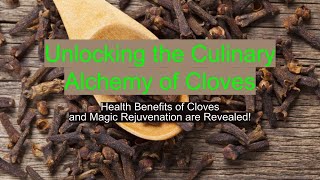 Unlocking the Culinary Alchemy of Cloves Health Benefits and Magic Rejuvenation are Revealed [upl. by Tallulah]