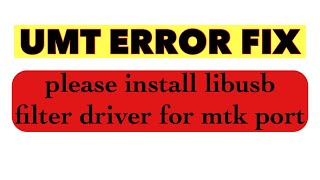 please install libusb filter driver for mtk port umt [upl. by Alboran]