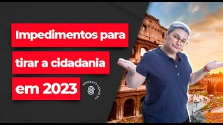 2 Impedimentos para tirar a Cidadania Italiana em 2023 [upl. by Marks324]