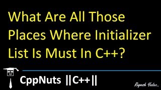 What Are All Those Places Where Initializer List Is Must In C [upl. by Allbee923]