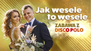 Jak Wesele to Wesele  Zabawa z Disco Polo [upl. by Grimaldi]