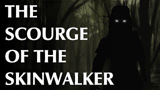 The Scourge of the Skinwalker [upl. by Ebocaj]