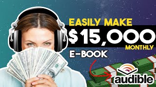 Make 15000 Monthly On Audible Using AI Tools That Create Audiobooks FOR You  Make Money Online [upl. by Artenal]