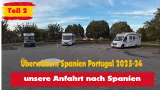 Teil 2  Überwintern in SpanienPortugal Areise nach Spanien  in Frankreich zwei Übernachtungen [upl. by Naomi]