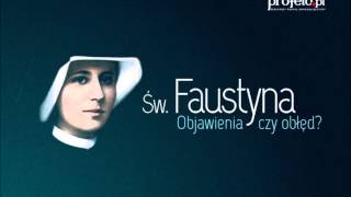 Św Faustyna  Objawienia czy obłęd [upl. by Petes]