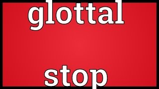 Glottal stop Meaning [upl. by Malkin616]