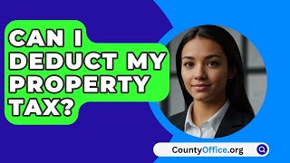 Can I Deduct My Property Tax  CountyOfficeorg [upl. by Leonteen129]