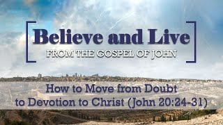 9124 Service  How to Move from Doubt to Devotion to Christ John 202431 [upl. by Odareg]