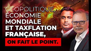 Géopolitique Économie Mondiale et Taxflation Française on fait le point [upl. by Gustie]