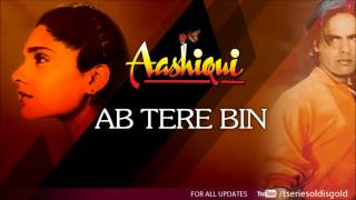 Ab Tere Bin Full Song Audio  Aashiqui  Rahul Roy Anu Agarwal [upl. by Latham]