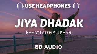 Jiya Dhadak Dhadak 8D AUDIO Rahat Fateh Ali Khan  Tujhe dekh dekh sona [upl. by Ynnav92]