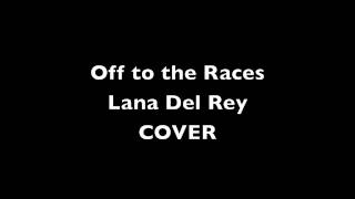 Off to the Races Lana Del Rey COVER [upl. by Abehsat]