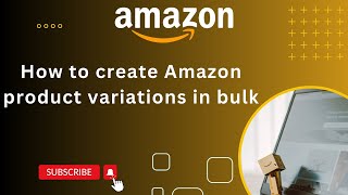 How to create Amazon product variations in bulk II Amazon variation listing Creation 2024 [upl. by O'Donoghue994]