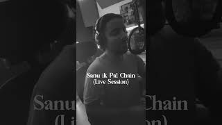 Sanu ik Pal Chain Na Aave Live Seasion [upl. by Noyek]