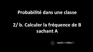 Proba dans une classe  2b Calculer la fréquence de B sachant A [upl. by Egreog]