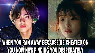 quotWHEN YOU RAN AWAY BECAUSE HE CHEATED ON YOU NOW HES FINDING YOU DESPERATELYquotTAEHYUNG FF ONESHOT [upl. by Ahsieyk]