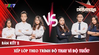 THE DEBATERS 2021 Trận 11 Bán kết 2 Xếp lớp theo trình độ thay vì độ tuổi [upl. by Tsew720]