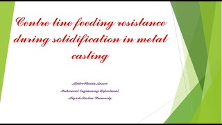 Centre line feeding resistance during solidification in metal casting [upl. by Gnem]