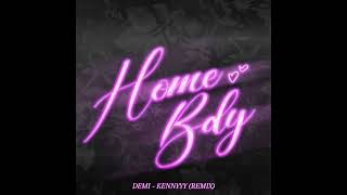 HOMEBODY  Demi  Kennyyy Remix [upl. by Ynotna]