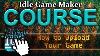 How to Upload Your Game  Idle Game Maker COURSE 24 FINAL [upl. by Grae]