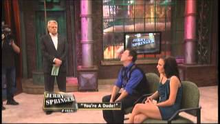 Youre A Dude The Jerry Springer Show [upl. by Reffotsirhc]