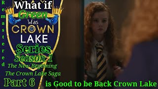 WHAT IF GREEN WAS CROWN LAKE SERIES Part 6 is Good to be Back Crown Lake  Season 1 Remastered [upl. by Dallon298]