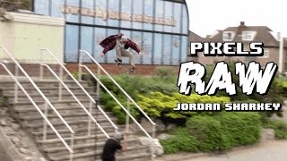 Pixels RAW Jordan Sharkey [upl. by Budde195]