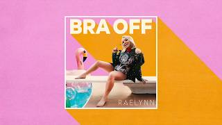 RaeLynn  Bra Off Official Audio [upl. by Eirovi560]