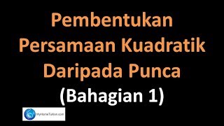 Matematik Tambahan Tingkatan 4 KSSM Bab 2  Pembentukan Persamaan Kuadratik Daripada Punca  Bhg 1 [upl. by Teevens495]