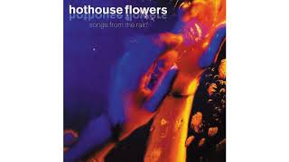 Hothouse Flowers  Be Good [upl. by Rajiv]