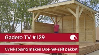 129 Overkapping maken doehetzelf bouwpakket  Gadero TV [upl. by Notrom]