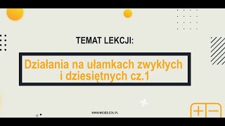 Matematyka  Działania na ułamkach zwykłych i dziesiętnych cz 1 [upl. by Amsirahc]