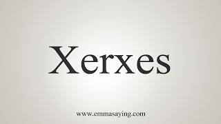 How To Say Xerxes [upl. by Irihs613]