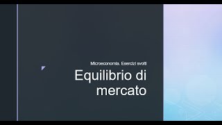 Microeconomia Esercizi svolti Equilibrio di Mercato [upl. by Lyrem]