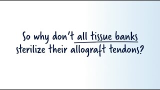 Why Dont all Tissue Banks Sterilize their Allograft Tendons [upl. by Tabbi]