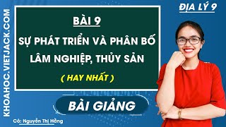 Sự phát triển và phân bố lâm nghiệp thủy sản  Bài 9  Địa lí 9  Cô Nguyễn Thị Hằng HAY NHẤT [upl. by Tham]